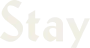 Stay
